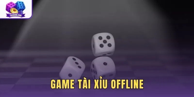 Game Tài Xỉu Offline | Top Bản Mô Phỏng Xúc Xắc Miễn Phí
